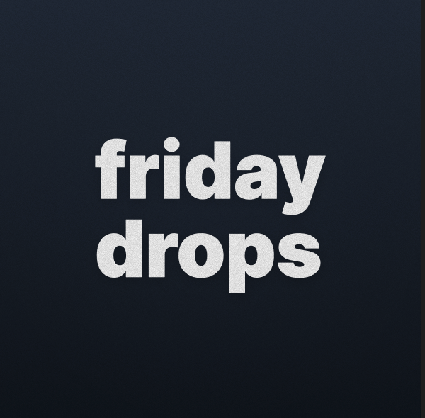 Friday Drops